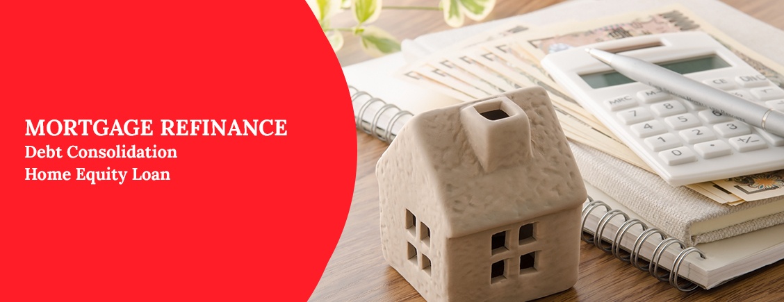 MORTGAGE REFINANCE AND DEBT CONSOLIDATION